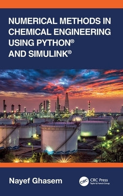 Numerical Methods in Chemical Engineering Using Python(r) and Simulink(r) by Ghasem, Nayef