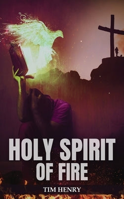 Holy Spirit of Fire by Henry, Tim