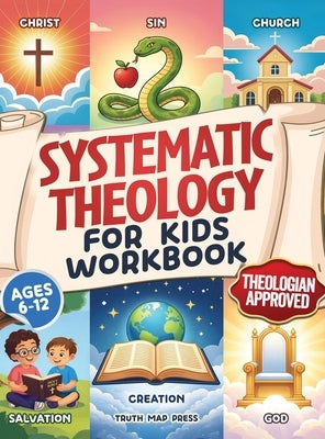 Systematic Theology for Kids Workbook: 52-Week Lesson Guide to Build an Unshakeable Faith Foundation in 10 Minutes a Day with Simple, Fun Lessons (Age by Press, Truth Map