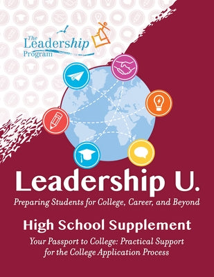Leadership U.: Preparing Students for College, Career, and Beyond: High School Supplement: Your Passport to College: Practical Support for the College by Program, The Leadership