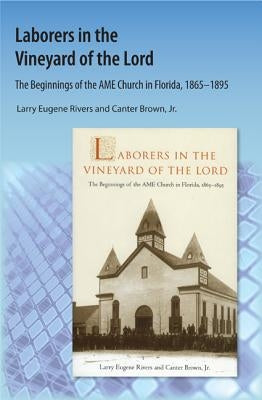 Laborers in the Vineyard of the Lord: The Beginnings of the AME Church in Florida by Rivers, Larry E.