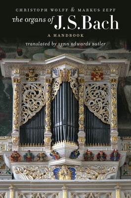 The Organs of J.S. Bach: A Handbook by Wolff, Christoph