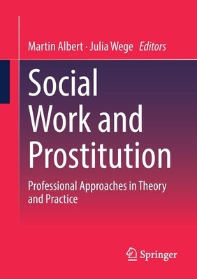 Social Work and Prostitution: Professional Approaches in Theory and Practice by Albert, Martin