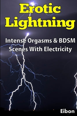 Erotic Lightning - Intense BDSM Scenes & Orgasms With Electricity by Eibon