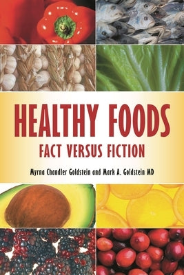 Healthy Foods: Fact versus Fiction by Goldstein, Myrna