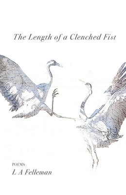 The Length of a Clenched Fist by Felleman, L. A.