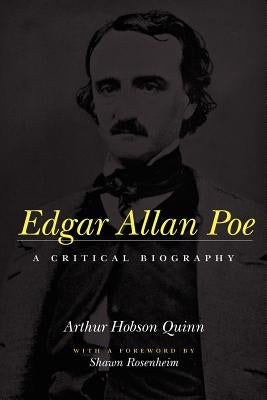Edgar Allan Poe: A Critical Biography by Quinn, Arthur Hobson