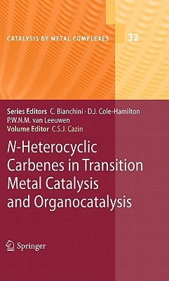 N-Heterocyclic Carbenes in Transition Metal Catalysis and Organocatalysis by Cazin, Catherine S. J.