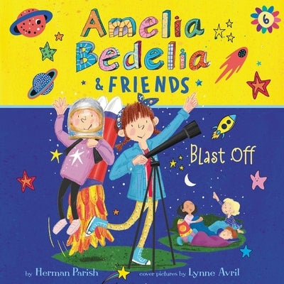 Amelia Bedelia & Friends #6: Amelia Bedelia & Friends Blast Off! by Parish, Herman