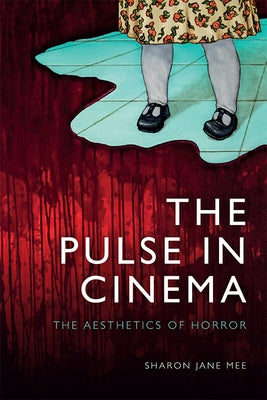 The Pulse in Cinema: The Aesthetics of Horror by Mee, Sharon Jane