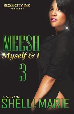 Meesh, Myself and I: Book 3: The Finale by Marie, Shelli