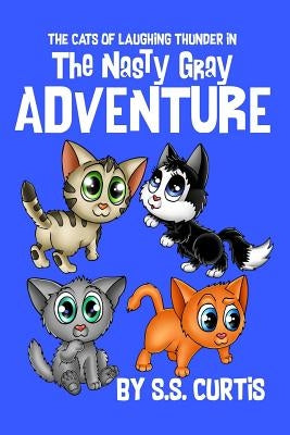 The Cats of Laughing Thunder in The Nasty Gray Adventure by Curtis, S. S.