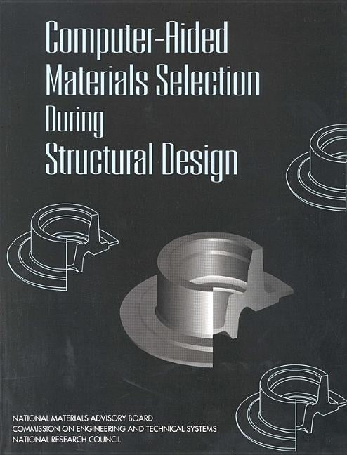 Computer-Aided Materials Selection During Structural Design by National Research Council