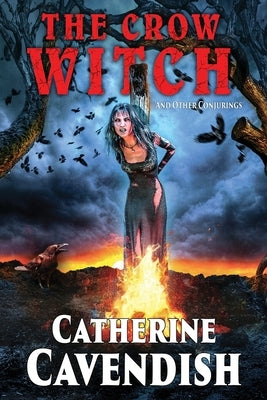 The Crow Witch and Other Conjurings by Cavendish, Catherine