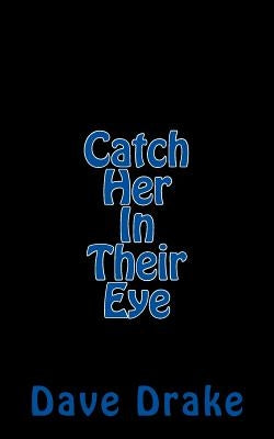 Catch Her In Their Eye by Drake, Dave