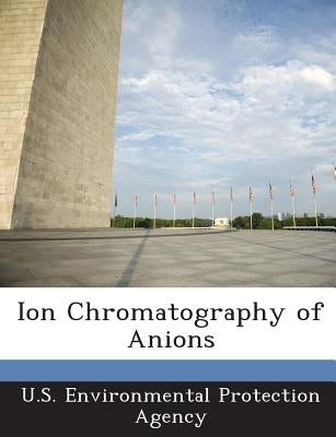 Ion Chromatography of Anions by U S Environmental Protection Agency