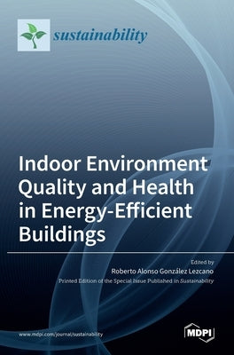 Indoor Environment Quality and Health in Energy-Efficient Buildings by Alonso Gonz´alez Lezcano, Roberto