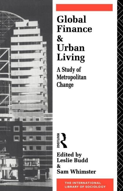 Global Finance and Urban Living: A Study of Metropolitan Change by Budd, Leslie