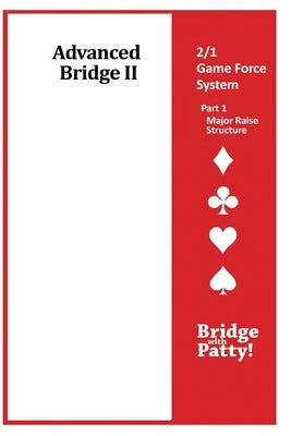 Advanced Bridge II, 2/1 Game Force System Part 1- Major Raise Structure: 2/1 Game Force System Part 1- Major Raise Structure by Tucker, Patty