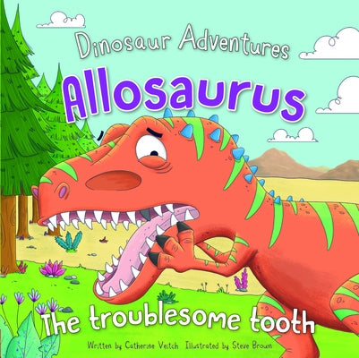 Allosaurus: The Troublesome Tooth by Veitch, Catherine