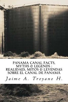 Panama Canal Facts, Myths & Legends by Troyano H., Jaime a.