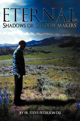 Eternal Shadows or Shadow Makers by Peterson Osj, Steve