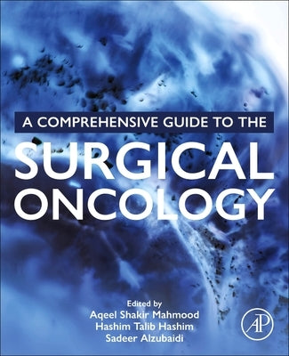 A Comprehensive Guide to the Surgical Oncology by Mahmood, Aqeel Shakir