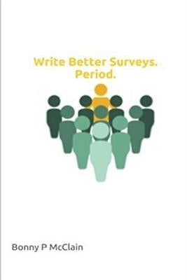Write Better Surveys. Period. by McClain, Bonny Patricia
