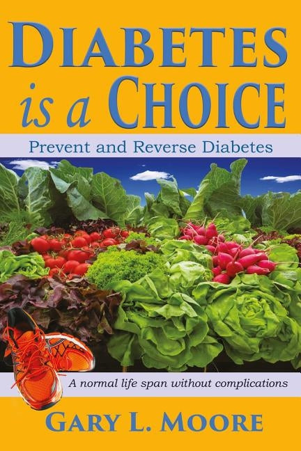 Diabetes is a Choice by Moore, Gary L.