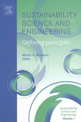 Sustainability Science and Engineering: Defining Principles Volume 1 by Abraham, Martin A.