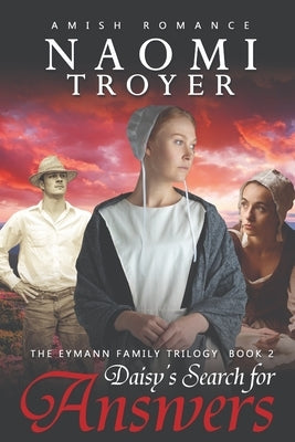 Daisy's Search for Answers: The Eymann Family Trilogy - Book 2 by Troyer, Naomi