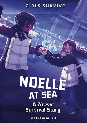 Noelle at Sea: A Titanic Survival Story by Smith, Nikki Shannon