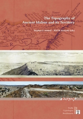 The Topography of Ancient Idalion and Its Territory by Kennedy, Will M.