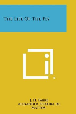 The Life of the Fly by Fabre, J. H.