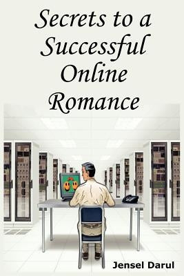Secrets to a Successful Online Romance by Darul, Jensel