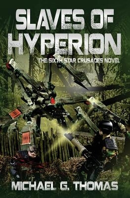 Slaves of Hyperion (Star Crusades Uprising, Book 6) by Thomas, Michael G.
