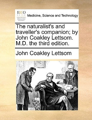 The Naturalist's and Traveller's Companion; By John Coakley Lettsom. M.D. the Third Edition. by Lettsom, John Coakley