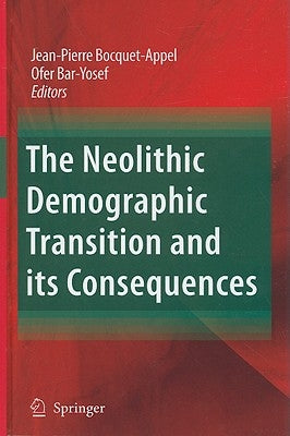 The Neolithic Demographic Transition and Its Consequences by Bocquet-Appel, Jean-Pierre