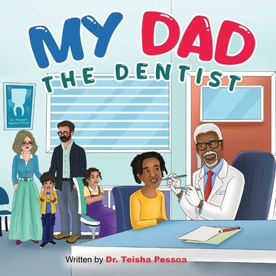 My Dad the Dentist by Pessoa, Teisha