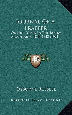Journal Of A Trapper: Or Nine Years In The Rocky Mountains, 1834-1843 (1921) by Russell, Osborne