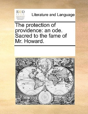 The Protection of Providence: An Ode. Sacred to the Fame of Mr. Howard. by Multiple Contributors