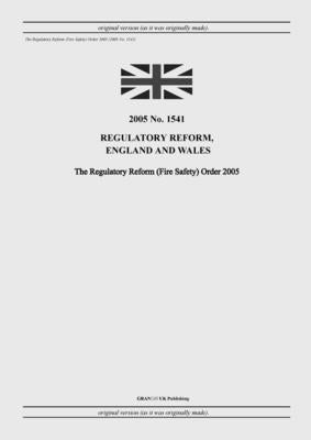 The Regulatory Reform (Fire Safety) Order 2005 by United Kingdom Legislation