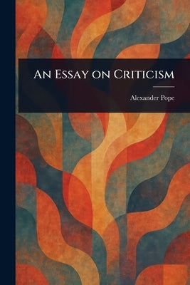 An Essay on Criticism by Pope, Alexander