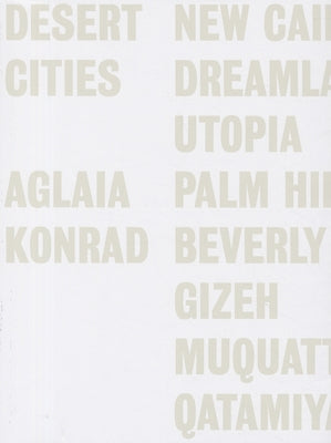 Aglaia Konrad: Desert Cities by Konrad, Aglaia