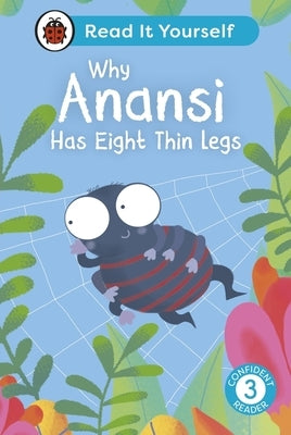 Why Anansi Has Eight Thin Legs: Read It Yourself - Level 3 Confident Reader by Ladybird