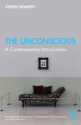 The Unconscious: A Contemporary Introduction by Newirth, Joseph