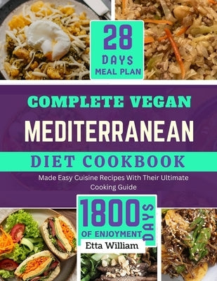 Complete Vegan MEDITERRANEAN Diet Cookbook: 50 Made Easy Cuisine Recipes with Their Ultimate Cooking Guide and 28-Day Meal Plan by William, Etta