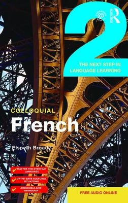 Colloquial French 2: The Next Step in Language Learning by Broady, Elspeth