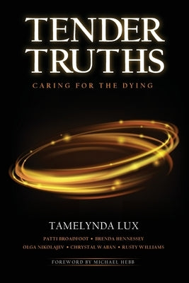 Tender Truths Caring for the Dying by Lux, Tamelynda