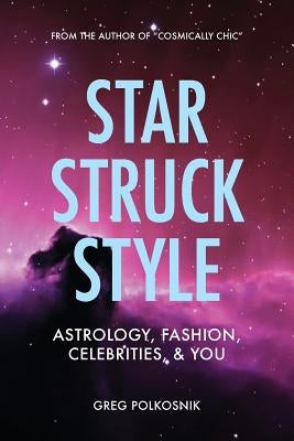 Star Struck Style: Astrology, Fashion, Celebrities and You by Polkosnik, Greg